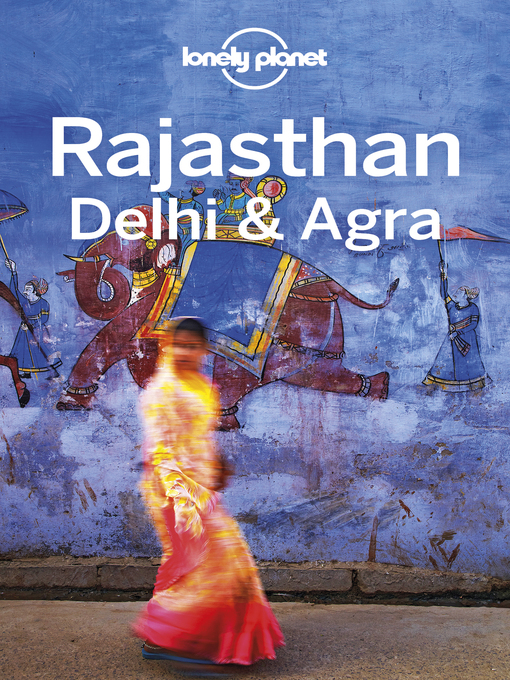 Title details for Lonely Planet Rajasthan, Delhi & Agra by Lonely Planet;Michael Benanav;Abigail Blasi;Lindsay Brown - Available